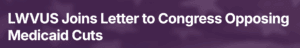 Text reading "LWVUS Joins Letter to Congress Opposing Medicaid Cuts" on a purple background.